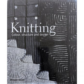 Alison Ellen : Knitting - Colour, Structure and Design